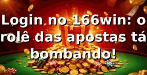 Login no 166win: o rolê das apostas tá bombando! ⚽🔥