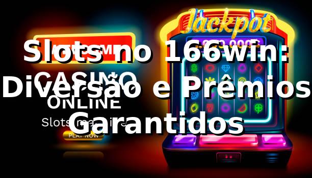 Slots no 166win: Diversão e Prêmios Garantidos 🍀